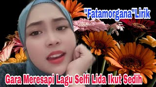 Selfi Lida Tidak Mau Meresapi Lagu Karna Membuat Sedih 'Fatamorgana' Lirik