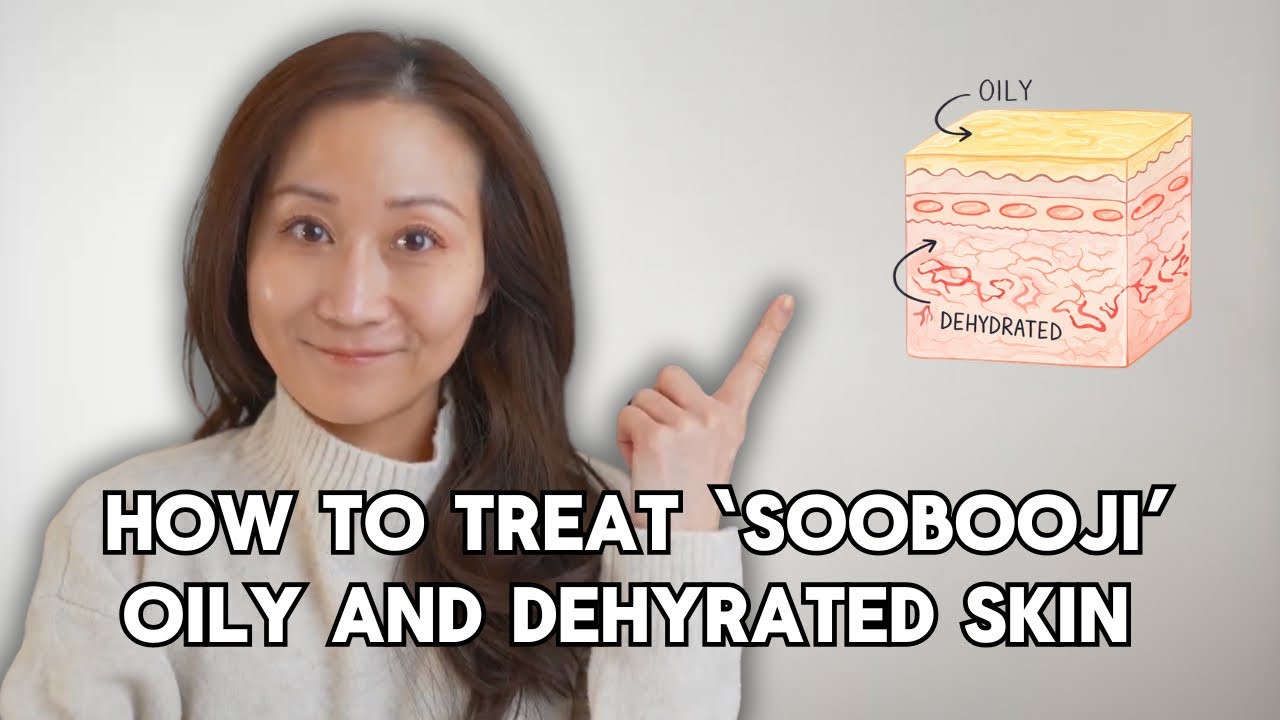 Soobooji Skin Explained | Oily But Dehydrated? Here’s What to Do, tips from a dermatologist