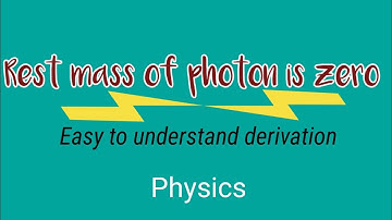 Prove that the rest mass of photon is ZERO(in Hindi)