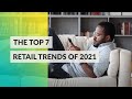 The Top 7 Trends in Retail for 2021
