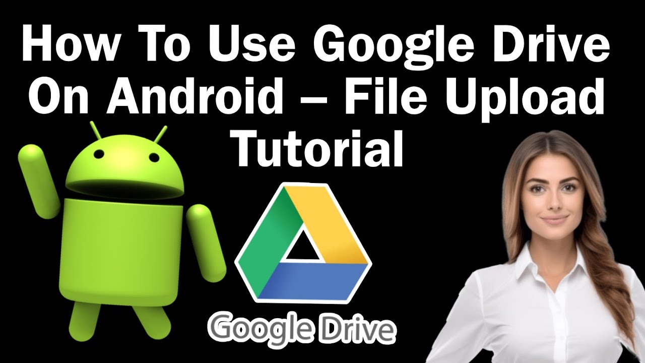 How To Use Google Drive On Android – File Upload Tutorial - YouTube