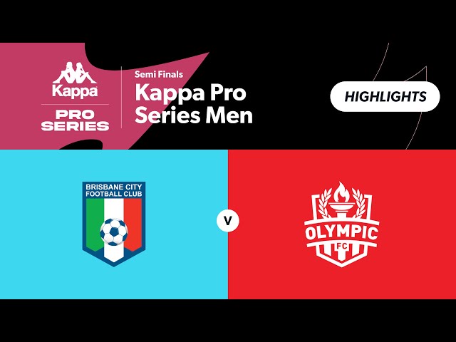 Kappa Pro Series Semi Finals - Brisbane City vs Olympic FC Highlights
