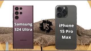 Samsung S24 Ultra VS iPhone 15 Pro Max