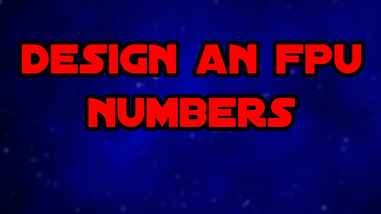 Design a Floating Point Unit 1 (Numbers)