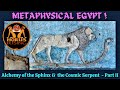 Metaphysical Egypt: THE ALCHEMY OF THE SPHINX &amp; THE COSMIC SERPENT - PART II
