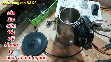 sửa ấm siêu tốc sôi không nhảy và bị mất nguồn