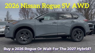 2026 Nissan Rogue SV: Buy the 2026 Rogue SV Now or Wait for 2027 Hybrid?