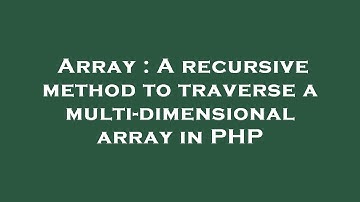 Array : A recursive method to traverse a multi-dimensional array in PHP