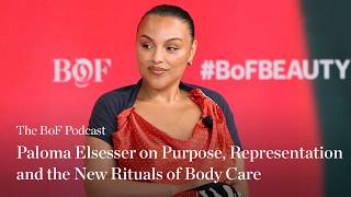 Paloma Elsesser on Purpose, Representation and the New Rituals of Body Care | The BoF Podcast