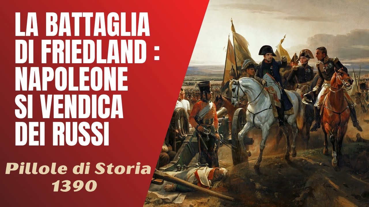 1390- La Battaglia di Friedland, Napoleone si vendica dei russi [Pillole di Storia]