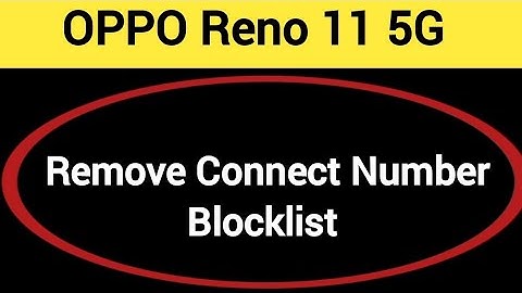Oppo Reno 11 5G Blacklist me number kaise hataya, How to remove connect number from blocklist in Opp
