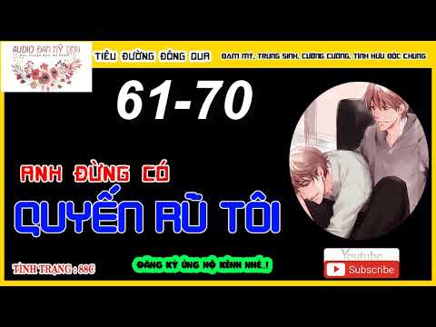 Video Anh Đừng Có Quyến Rũ Tôi - Chương 61- 70 !! Audio Đam... - youtube