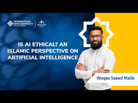 Is AI Ethical? An Islamic Perspective on Artificial Intelligence | Waqas Saeed Malik | Muslim Mentor