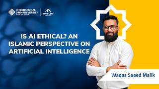 Is AI Ethical? An Islamic Perspective on Artificial Intelligence | Waqas Saeed Malik | Muslim Mentor