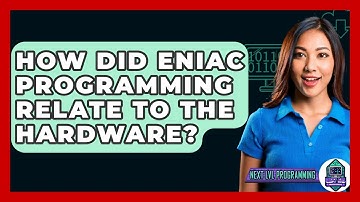 How Did ENIAC Programming Relate To The Hardware? - Next LVL Programming