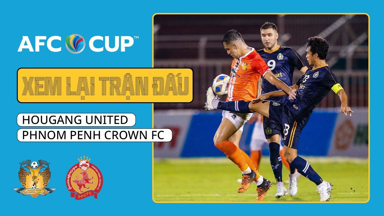 🔴 TRỰC TIẾP: HOUGANG UNITED – PHNOM PENH CROWN | AFC CUP 2022 | FPT BÓNG ĐÁ VIỆT