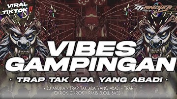 DJ TAK ADA YANG ABADI • TRAP VIBES GAMPINGAN • VIRAL TIKTOK • DJ ANDIKA