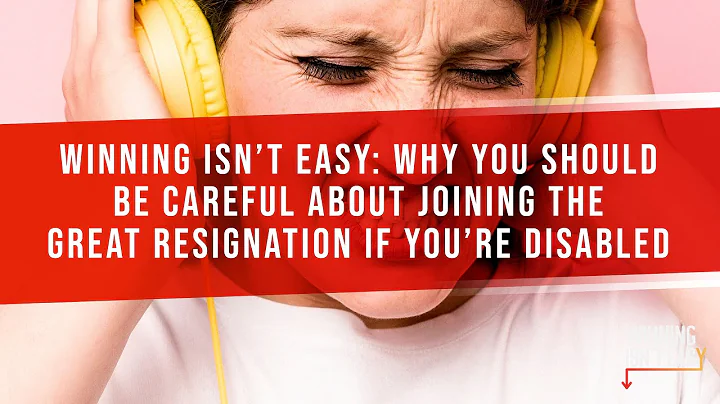 Winning Isn't Easy: Why You Should Be Careful About Joining The Great Resignation If You're Disabled
