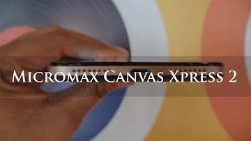 Micromax Canvas Xpress 2 Quick Impression!