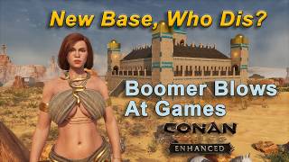 Less Basic Base! Boomer Blows At Games: Conan Exiles Enhanced Part 14