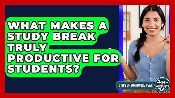 What Makes A Study Break Truly Productive For Students? - Steps to Sophomore Year