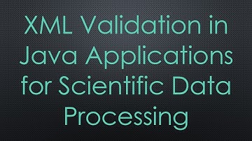 XML Validation in Java Applications for Scientific Data Processing