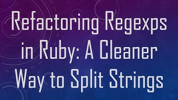 Refactoring Regexps in Ruby: A Cleaner Way to Split Strings
