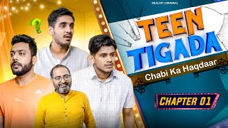Teen Tigada - Chaabi Ka Haqdaar Chapter 01 | RealHit