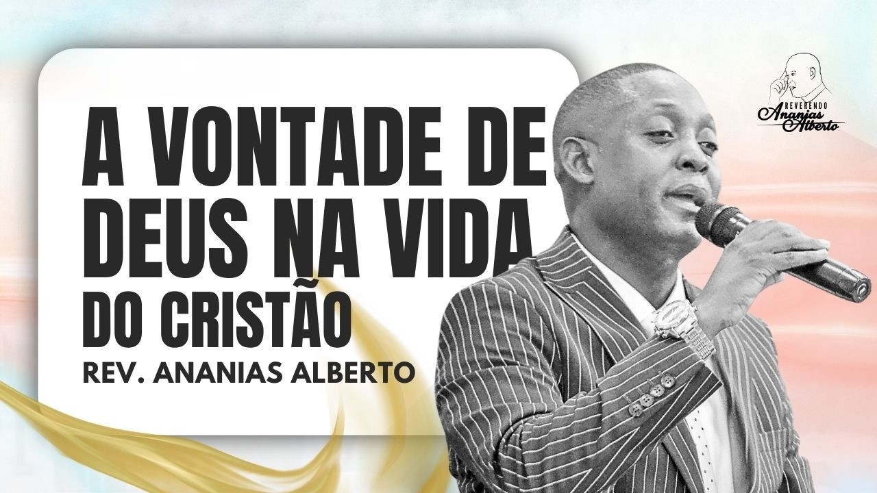 A VONTADE DE DEUS NA VIDA DO CRISTÃO I Rev. Ananias Alberto