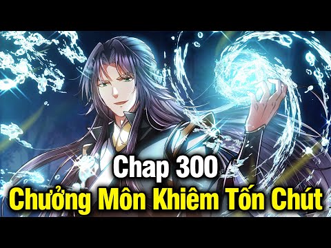 CHƯỞNG MÔN KHIÊM TỐN CHÚT CHAP 300 | REVIEW PHIM TRUYỆN TRANH HAY | LỆ PHI VŨ 2023 mới nhất