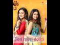 Parineeti Serial Title Song Teri Meri Dosti Full Song Colors Tv Show Pari And Neeti 