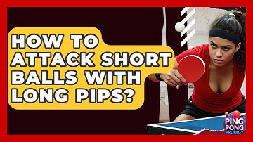 How To Attack Short Balls With Long Pips? - Ping Pong Prodigy