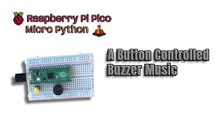 Raspberry Pi Pico and MicroPython | A Push Button Control of Buzzer Music - 5