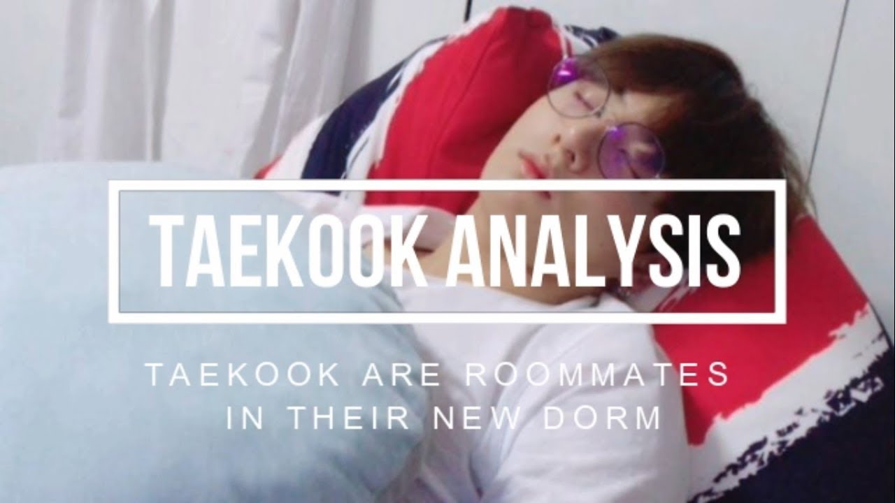 Taehyung and Jungkook are roommates in their new dorm (Taekook analysis)