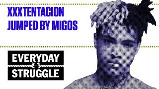 XXXTentacion Jumped by Migos | Everyday Struggle