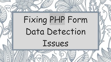 Fixing PHP Form Data Detection Issues