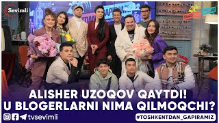 TOSHKENTDAN GAPIRAMIZ -ALISHER UZOQOV QAYTDI! U BLOGERLARNI NIMA QILMOQCHI?