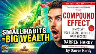 The Compound Effect (By Darren Hardy) - Small Habits That Build Wealth Over Time
