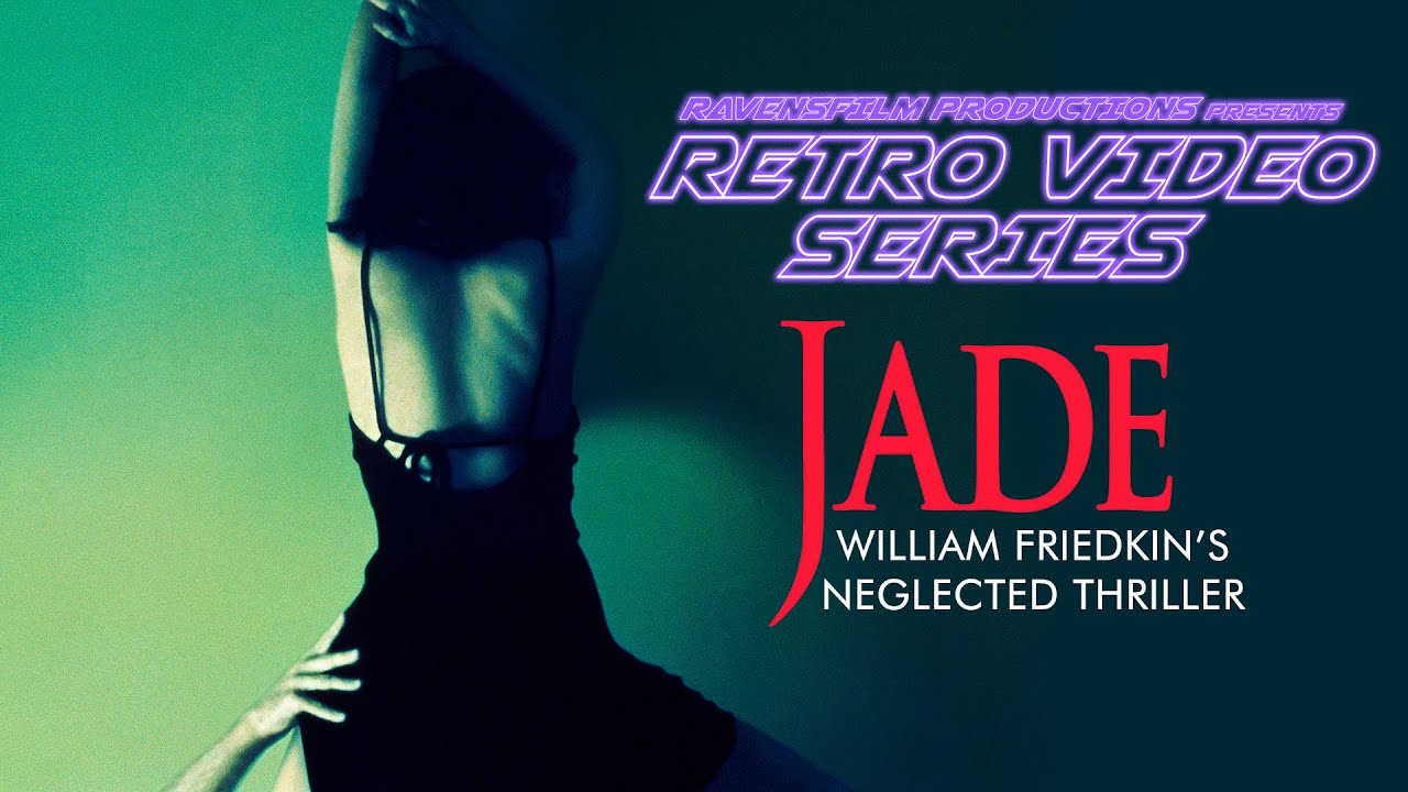 Retro Video Series: JADE (1995) - William Friedkin's Neglected Thriller