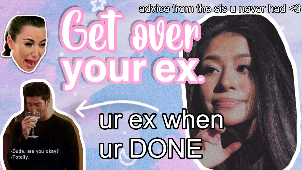 how to get over your ex. YouTube