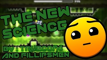 The New Science by TrueCopa and Fillipsmen | Geometry Dash