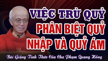 Việc Trừ Quỷ - Phân Biệt Quỷ Nhập và Quỷ Ám | Bài giảng mới nhất của Cha Phạm Quang Hồng