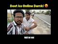 Dost ko online damki 😡😱 #reels #relatable #dost #online #ytshorts #content #viralreels