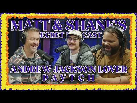 Andrew Jackson Lover Paytch | Matt and Shane's Secret Podcast
