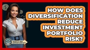How Does Diversification Reduce Investment Portfolio Risk?