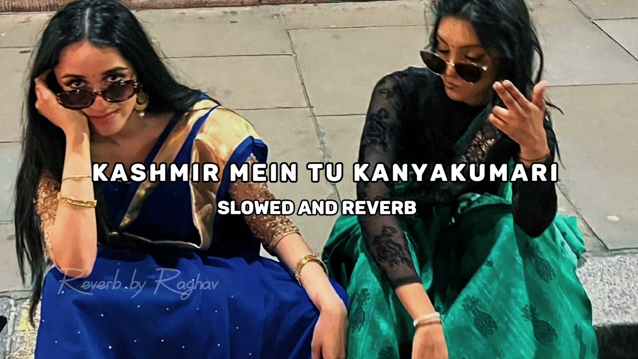 Kashmir Mein Tu Kanyakumari Slowed Reverb || Slowed and Reverb || Reverb by Raghav