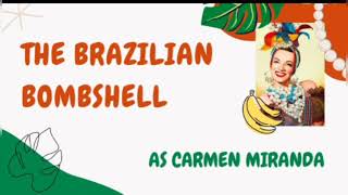 Carmen Miranda - The Brazilian Bombshell