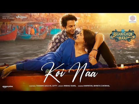 Koi Naa | Bhool Chuk Maaf | Rajkummar Rao, Wamiqa Gabbi | Tanishk, Irshad, Shreya, Harnoor, Gifty