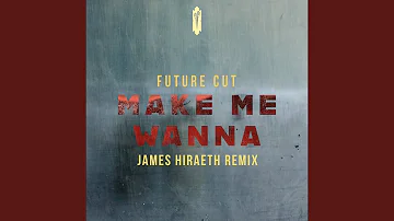 Make Me Wanna (James Hiraeth Remix)