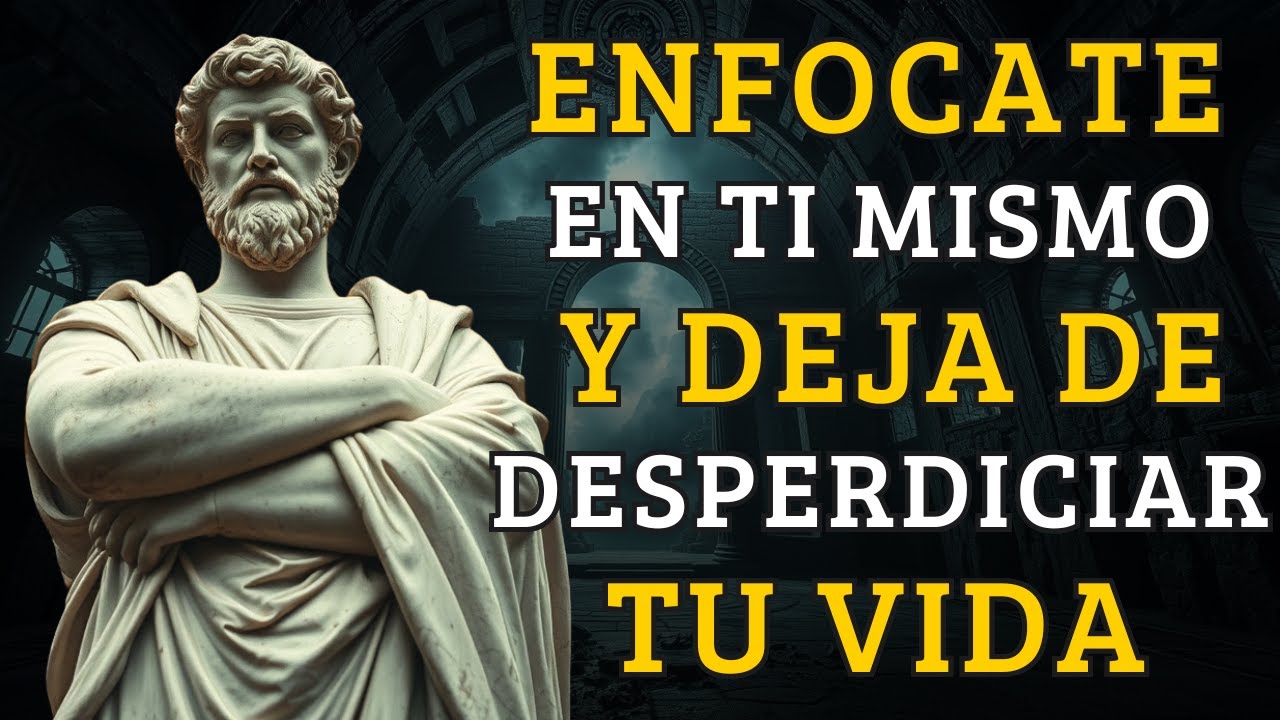 ENFÓCATE EN TI MISMO y DEJA de DESPERDICIAR TU VIDA #estoicismo # ...